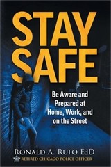 Stay Safe: Be Aware and Prepared at Home, at Work, and on the Street (Paperback