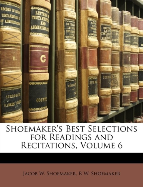 Shoemaker – ‘s Best Selections for Readings and Recitations Volume 6 – X555z