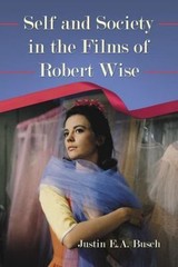 Self and Society in the Films of Robert Wise, Paperback by Busch, Justin E. A…
