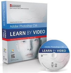 Adobe Photoshop Cs6: Learn by Video: Core Training in Visual Comm