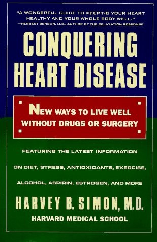 Conquering Heart Disease: New Ways to Live Well Without Drugs or Surgery