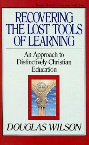 Recovering the Lost Tools of Learning: An Approach to Distinctively Christian E