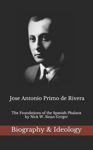 Jose Antonio Primo de Rivera: The Foundations of the Spanish Phalanx by Grege…