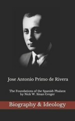 Jose Antonio Primo de Rivera: The Foundations of the Spanish Phalanx by Grege…