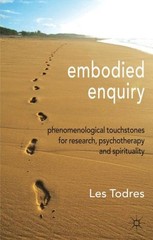 Embodied Enquiry : Phenomenological Touchstones for Research, Psychotherapy a…