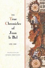The True Chronicles of Jean le Bel, 1290 – 1360 by Le Bel, Jean [Paperback]