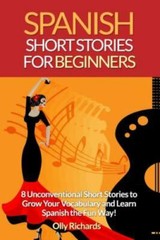 Spanish Short Stories for Beginners : 8 Unconventional Short Stories to Grow…