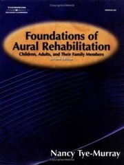 Foundations of Aural Rehabilitation : Children, Adults and Their Family Members
