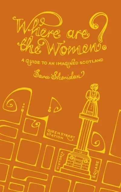 Sara Sheridan – Where Are The Women? A Guide To An Imagined Scotland HB Ex cond