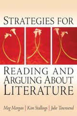 STRATEGIES FOR READING AND ARGUING ABOUT LITERATURE By Morgan Meg Ph.d. & Kim