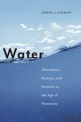 Water : Abundance, Scarcity, and Security in the Age of Humanity