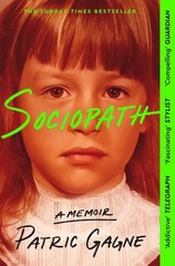 Sociopath: The Eye-opening True Story Everyone’s Talking About by Patric Gagne P