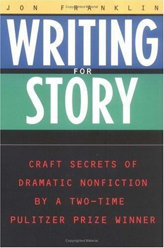 Writing for Story: Craft Secrets of Dramatic Nonfiction (Reference) Jon Frankli