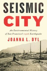 Seismic City: An Environmental History of San Francisco’s 1906 Earthquake [Weyer