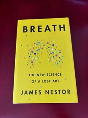 Breath : The New Science of a Lost Art by James Nestor (0735213615)