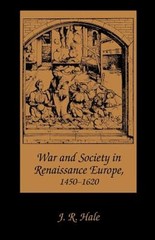 War and Society in Renaissance Europe, 1450-1620 by J R Hale: New