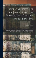 Historical Sketches Of John Moses, Of Plymouth, A Settler Of 1632 To 1640: …