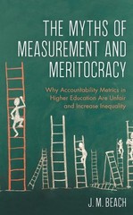 The Myths of Measurement and Meritocracy: Why Accountability Metrics in Higher E