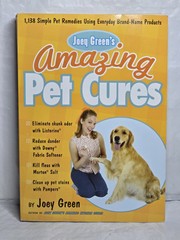 Joey Green’s Amazing Pet Cures: 1,138 Simple Pet Remedies Using Everyday