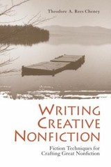 Writing Creative Nonfiction : Fiction Techniques for Crafting Gre