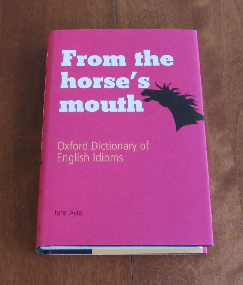 From The Horse’s Mouth: Dictionary of English Idioms By John Ayto (Oxford, 2009)