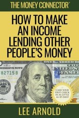 The Money Connector: How To Make An Income Lending Other People’s Money