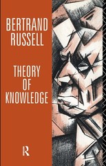 Theory of Knowledge: The 1913 Manuscript (Collected Papers of Bertrand Russe…