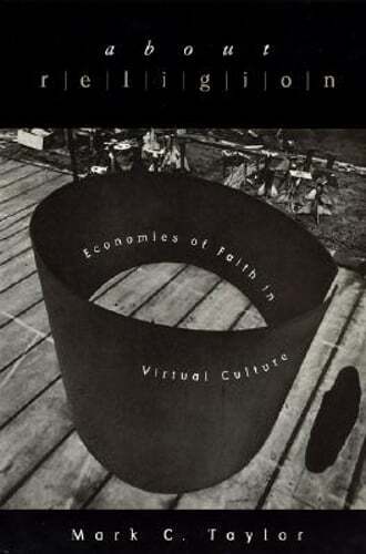 About Religion: Economies of Faith in Virtual Culture by Mark C Taylor: Used