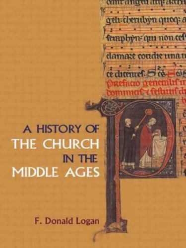 A History of the Church in the Middle Ages by F Donald Logan