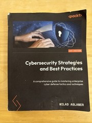 Cybersecurity Strategies and Best Practices: A comprehensive guide to mastering