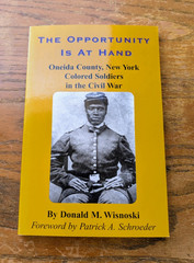The Opportunity Is At Hand Oneida County, New York Colored Soldiers in.. PB 2003