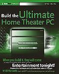 Build the Ultimate Home Theater PC by Ed Tittel; Mike Chin