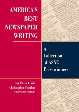 AMERICA’S BEST NEWSPAPER WRITING By Roy Peter Clark & Christopher Scanlan *Mint*