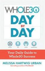 The Whole30 Day by Day: Your Daily Guide to Whole30 Success by Hartwig Urban