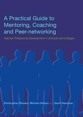 A Practical Guide to Mentoring, Coaching and Peer-networking: Teacher by Hampton