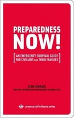 Preparedness Now! : An Emergency Survival Guide for Civilians and