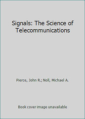 Signals: The Science of Telecommunications by Pierce, John R.; Noll, Michael A.