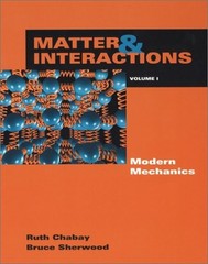 1: MATTER AND INTERACTIONS I: MODERN MECHANICS By Ruth W. Chabay & Bruce A.