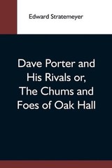 Dave Porter And His Rivals Or, The Chums And Foes Of Oak Hall by Edward Strateme