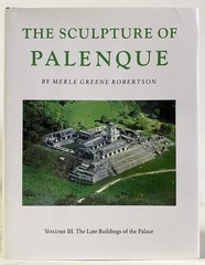 The Sculpture of Palenque, Volume 3: The Late Buildings of the Palace