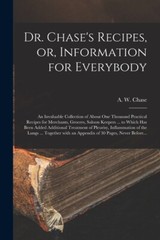 Dr Chase’s Recipes, Or, Information For Everybody [Microform]: An Invaluab…