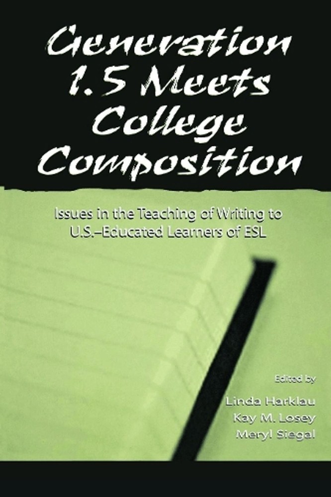 Generation 1.5 Meets College Composition: Issues in the Teaching of Writing To U