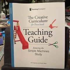 The Creative Curriculum for Preschool : Teaching Guide Simple Machines Study