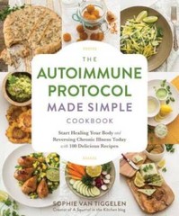 The Autoimmune Protocol Made Simple Cookbook: Start Healing Your Body and – GOOD
