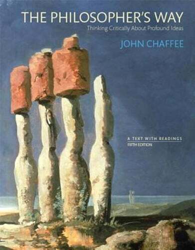 The Philosopher’s Way: Thinking Critically About Profound Ideas by John Chaffee