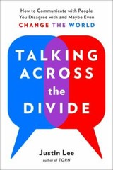 Talking Across the Divide: How to Communicate with People You Disagree with…