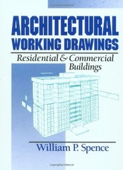 ARCHITECTURAL WORKING DRAWINGS: RESIDENTIAL AND COMMERCIAL By William P. Spence