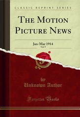 The Motion Picture News, Vol. 9: Jan-Mar 1914 (Classic Reprint)