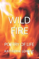 Wild Fire: Poetry of Life by Katherine Lorenz Paperback Book