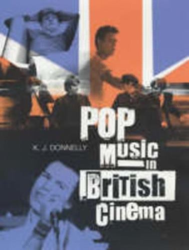 Pop Music in British Cinema: A Chronicle by Donnelly, Kevin
